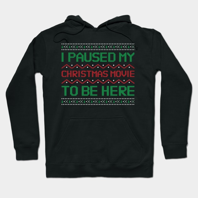 I Paused my Christmas Movie to be here Hoodie by kendesigned